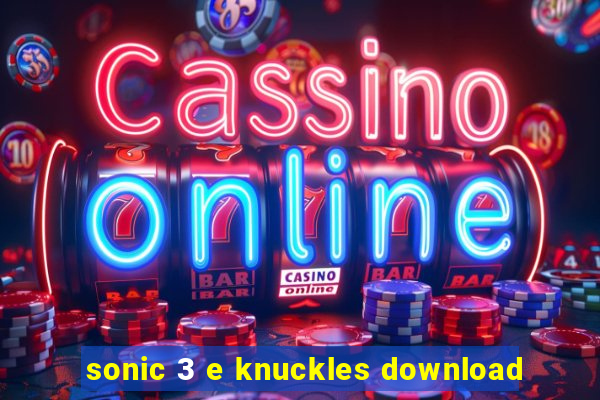 sonic 3 e knuckles download